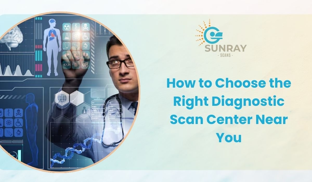 How to Choose the Right Diagnostic Scan Center Near You