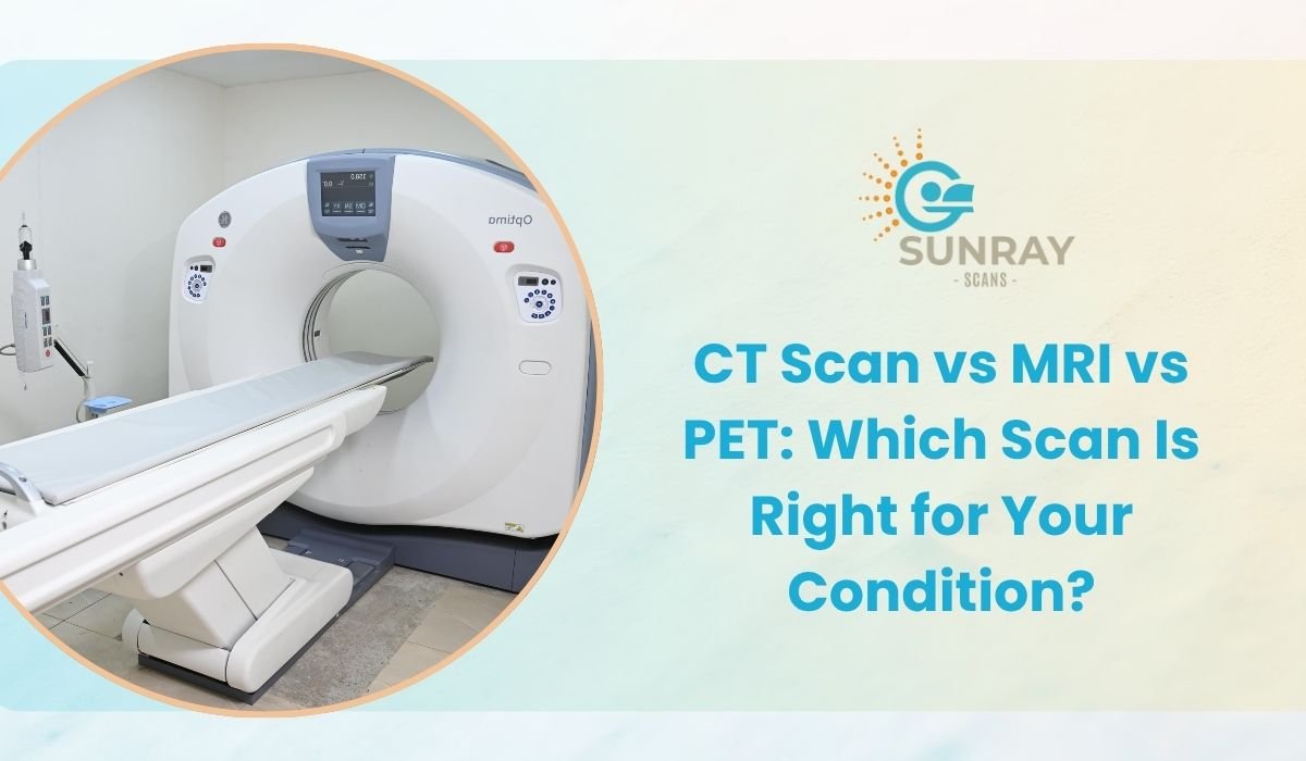 CT Scan vs MRI vs PET: Which Scan Is Right for Your Condition?